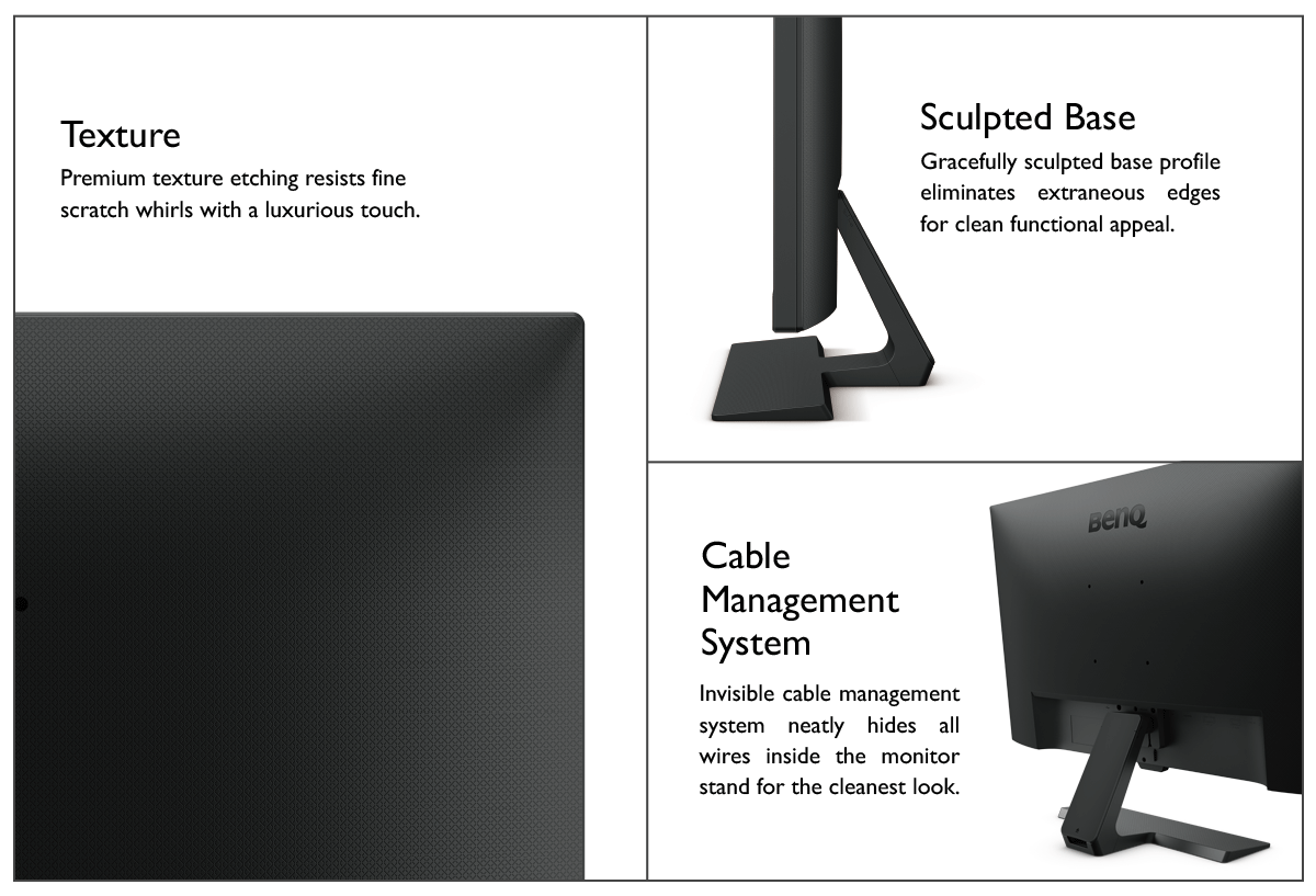 benq eyecare stylish monitor with premium texture etching resists scratch whirls with a luxurious touch. benq eyecare stylish monitor with sculpted base profile eliminates extraneous edges for functional appeal. gl2780 with invisible cable management system hides all wires inside the monitor stand for cleanest look.