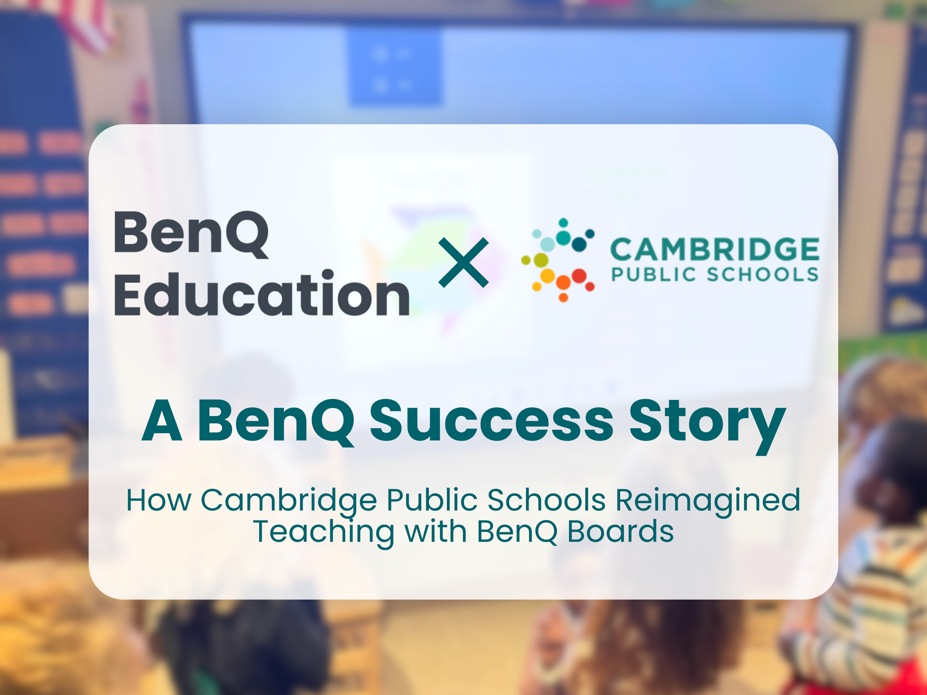 How Cambridge Public Schools Reimagined Teaching with BenQ Boards